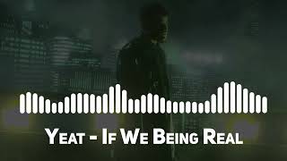 Yeat - if we being real (Top Song)