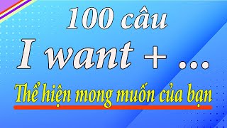 I want ... | 100 câu tiếng anh để nói điều bạn muốn