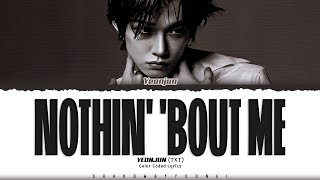 YEONJUN (TXT) 'Nothin' 'Bout Me' Lyrics (연준 Nothin' 'Bout Me 가사) [Color Coded Han_Rom_Eng]