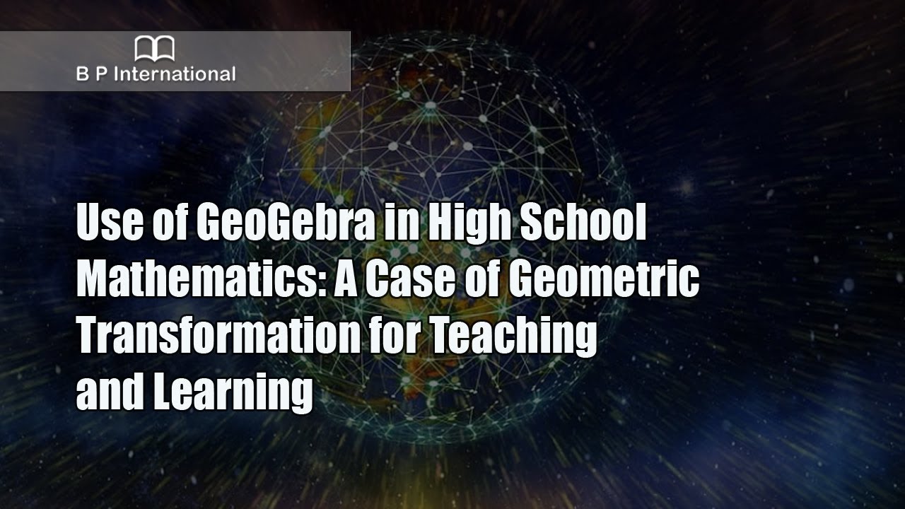 Use Of GeoGebra In High School Mathematics: A Case Of Geometric ...