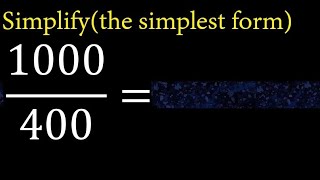 Simplify 1000/400 and reduce to the simplest form