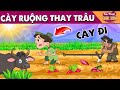 CÀY RUỘNG THAY TRÂU - Quà tặng cuộc sống - Khoảnh khắc kỳ diệu - Truyện cổ tích hay nhất