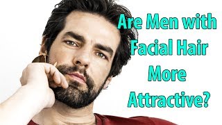 Are Men with Facial Hair More More Attractive?