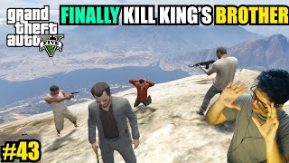 FINALLY KILL KING'S BROTHER  | GTA 5 BANGLA GAMEPLAY #43