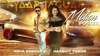 Neha Kakkar Ft. Harshit Tomar - Pyaar Te Jaguar | Motion Poster | Desi Music Group