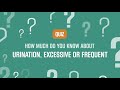 TAKE THE QUIZ | Excessive or Frequent Urination