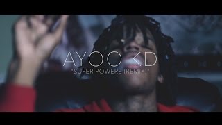 AYOO KD - SUPER POWERS - (REMIX OFFICIAL VIDEO) @LiLeFilms @AyooKd