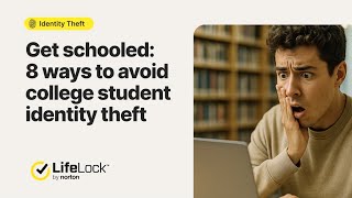 Get Schooled: 8 Ways to Avoid College Student Identity Theft | LifeLock