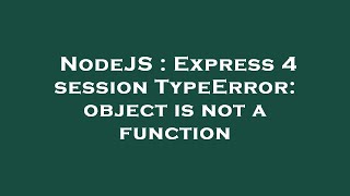 NodeJS : Express 4 session TypeError: object is not a function