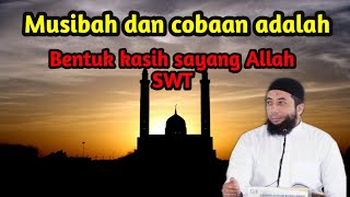 Cobaan dan musibah adalah bentuk kasih sayang Allah : Ust. Dr Khalid Basalamah