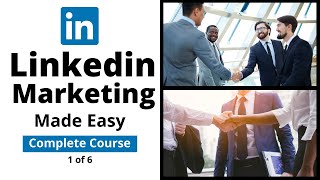 Linkedin Marketing Made Easy Guide Tutorial Course 1 of 6 - Linkedin Profile Optimization