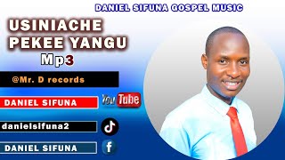 NIMETOKA MBALI NA WEWE USINIACHE PEKEE YANGU DANIEL SIFUNA( Cover) Original Apst. J. Kioko