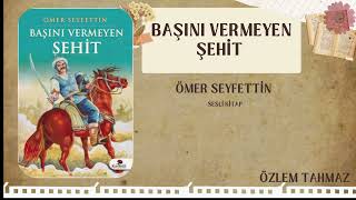 Sesli Kitap - Başını Vermeyen Şehit