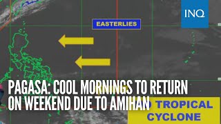 Pagasa: Cool mornings to return on weekend due to amihan