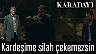 Karadayı - Kardeşime Silah Çekemezsin