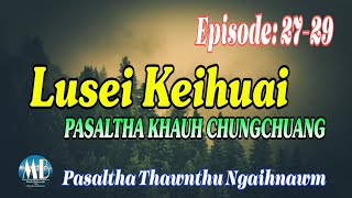 LUSEI KEIHUAI PASALTHA KHAUH CHUNGCHUANG# Episode: 27-29