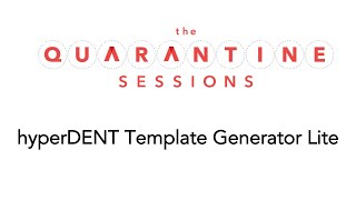 Quarantine Sessions 7 - hyperDENT Template Generator Lite