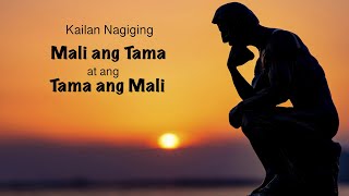 Kailan naging TAMA ang MALI at ang MALI ang TAMA