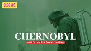 Chernobyl | World’s Deadliest Nuclear Accident