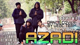 🇮🇳 AZADI 🇮🇳 | #GULLYBOY | #DIVINE | #RanveerSingh | FREESTYLE DANCE | BY TEAM UEDC