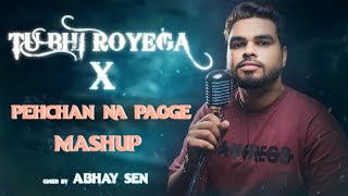 Tu Bhi Royega x Pehchan Na Paoge Mashup by Abhay Sen - Jyotica Tangri | Hardil Pandya