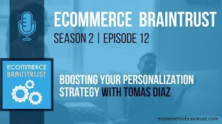 Season 2 | Episode 12 - Boosting Your Personalization Strategy with Tomas Diaz
