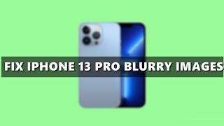 Quick Fix for iPhone 13 Blurry Photos! EASY STEPS!