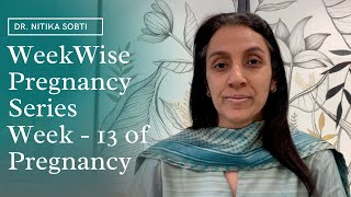 Week Wise Pregnancy Series : Week- 13 by Dr. Nitika Sobti