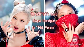 9 Of BLACKPINK’s Most Unique Hairstyles In “Pink Venom”
