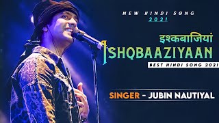 Ishqbaaziyaan Full Song Jubin Nautiyal, Asees Kaur | Harshdeep Kaur, Alamgir Khan | Shabbir Ahmed