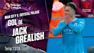 Goal Jack Grealish - Manchester City v. Crystal Palace 23-24 | Premier League | Telemundo Deportes