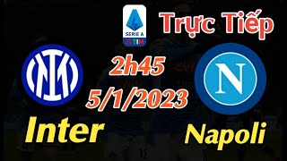 Soi kèo trực tiếp Inter vs Napoli - 2h45 Ngày 5/1/2023 - vòng 16 Serie A