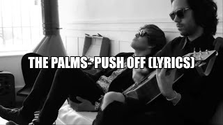 THE PALMS - PUSH OFF (LYRICS)