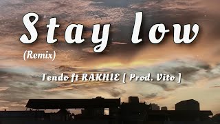 Stay low (remix) - By TENDO ft. RAKHIE [ Prod.Vito ] // Lyric