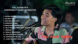 TANPA IKLAN!!! FULL ALBUM HITS TERBARU SYAHRIYADI FEAT MUSIC INTERACTIVE