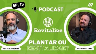 Plantar ou Revitalizar: Qual Caminho Seguir? - Podcast Revitalize | Carlos Borges | Rodrigo Leitão