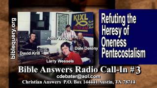 Bible Answers Radio Call-in #3: Refuting the Spiritual Delusion of the United Pentecostal Church Bible Answers Radio Call-in #3: Refuting the Spiritual Delusion of the United Pentecostal Church