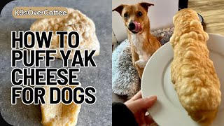 How to PUFF YAK CHEESE for Dogs