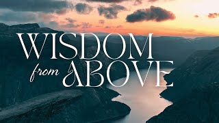 Wisdom from Above | Sunday | 2/16/2025