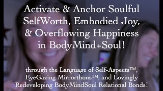 Activate \u0026 Anchor Soulful Self-Worth, Embodied Joy, \u0026 Overflowing Happiness in YOUR BodyMind+Soul!!!