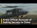 Active-Duty Officer Accused of Selling Secrets to China | TaiwanPlus News