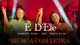 Valdenice Silva feat. Cássia Silva | É dEle [Lyric Video]