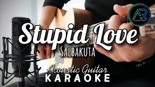 Stupid Love by Salbakuta (Lyrics) | Acoustic Guitar Karaoke | TZ Audio Stellar X3