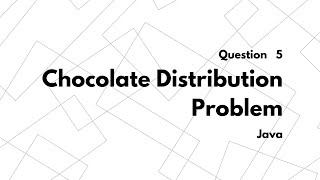 Question 5 | Chocolate Distribution | Java | GeeksforGeeks | Data Structure and Algorithm using Java