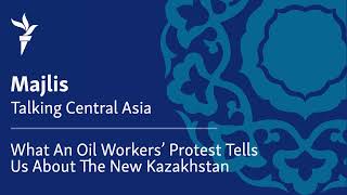 What An Oil Workers' Protest Tells Us About The New Kazakhstan