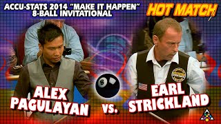 HOT MATCH: Alex PAGULAYAN vs. Earl STRICKLAND - 2014 ACCU-STATS "MAKE-IT-HAPPEN" 8-BALL INVITATIONAL