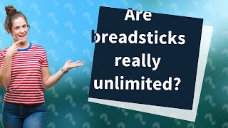 Are breadsticks really unlimited?