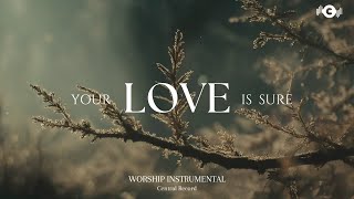YOUR LOVE IS SURE - Soaking worship instrumental | Prayer and Devotional