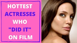5 Hottest Actresses Who ACTUALLY "Did It" On Screen