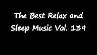 The Best Relax and Sleep Music Vol. 139: Music for Relaxing, Sleeping, Studying, Meditating, Massage